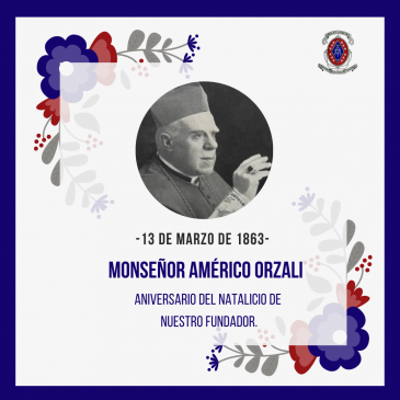 13 de Marzo -Aniversario del Natalicio de Nuestro Fundador: Monseñor Américo Orzali